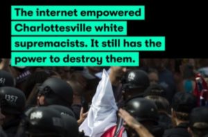 The internet empowered Charlottesville white supremacists. It still has the power to destroy them.