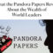 What the Pandora Papers Reveal About the Wealth of World Leaders